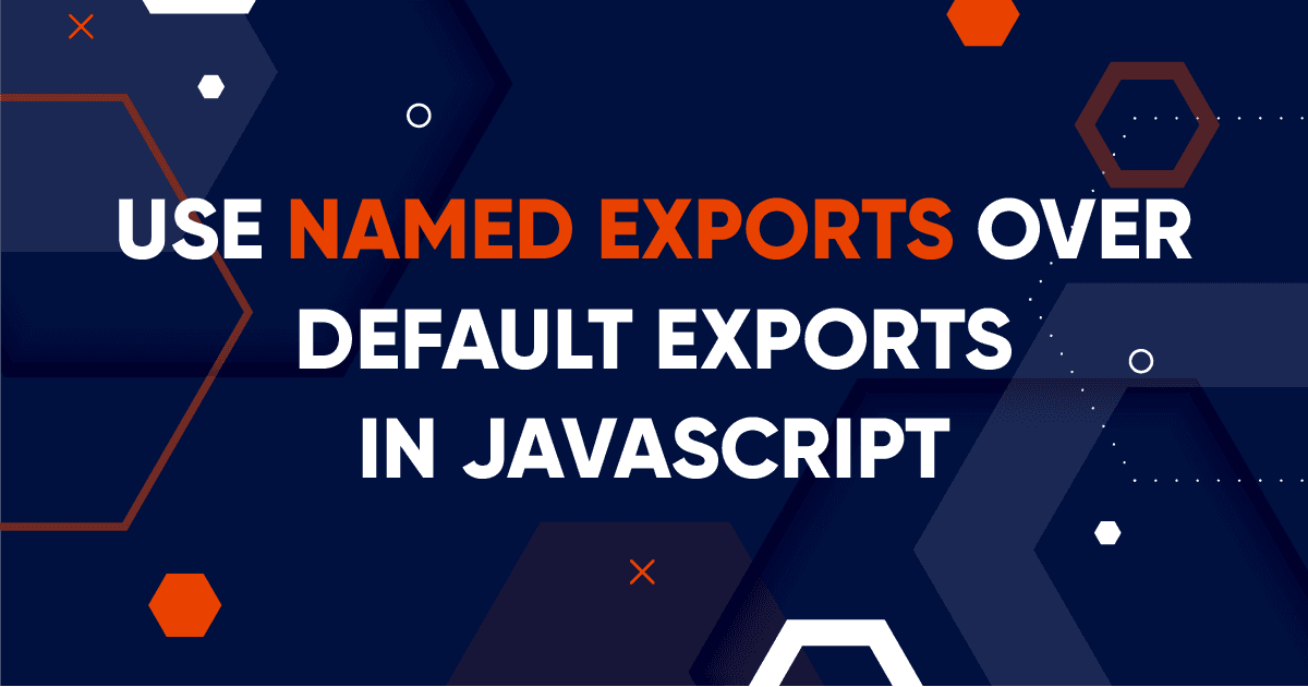 Use Named Exports over Default Exports in JavaScript